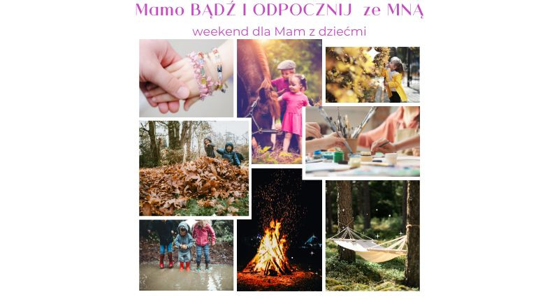 Mamo Odpocznij i BĄDŹ ze MNĄ 8-10.11.2024