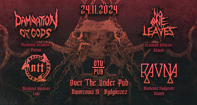 DAMNATION OF GODS + NO ONE LEAVES + RAVNA + NTT/OtUPub/Bydgoszcz