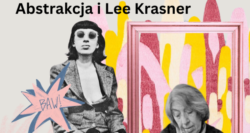 BAW! Artists Series: LEE KRASNER I Abstrakcja