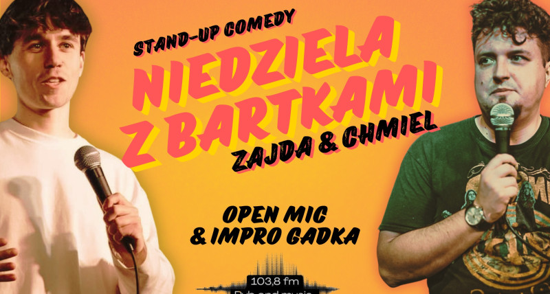 STAND-UP KRAKÓW: NIEDZIELA Z BARTKAMI: ZAJDA & CHMIEL. Open Mic