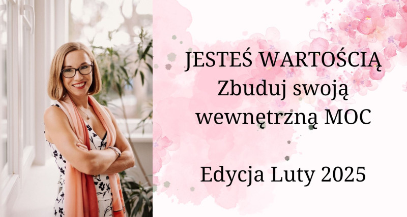 Jesteś Wartością - Zbuduj Swoją Wewnętrzną Moc - luty 2025