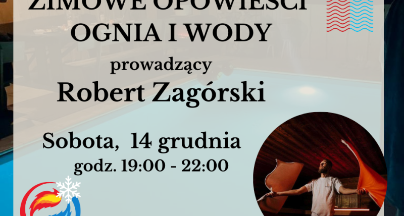 Robert Zagórski Opowieści Ognia i Wody 14 grudnia