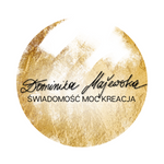 Dominika Majewska ŚWIADOMOŚĆ MOC KREACJA